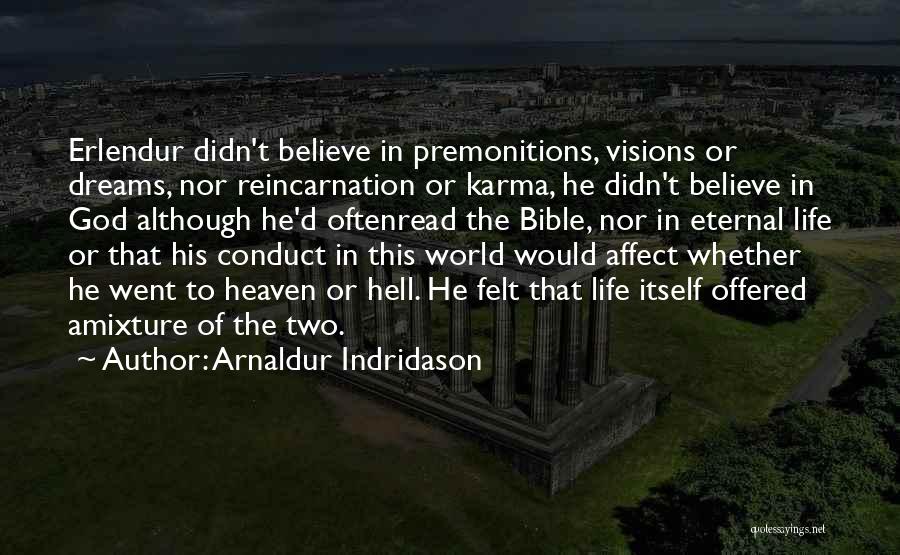 Arnaldur Indridason Quotes: Erlendur Didn't Believe In Premonitions, Visions Or Dreams, Nor Reincarnation Or Karma, He Didn't Believe In God Although He'd Oftenread