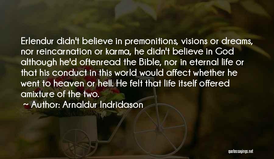 Arnaldur Indridason Quotes: Erlendur Didn't Believe In Premonitions, Visions Or Dreams, Nor Reincarnation Or Karma, He Didn't Believe In God Although He'd Oftenread