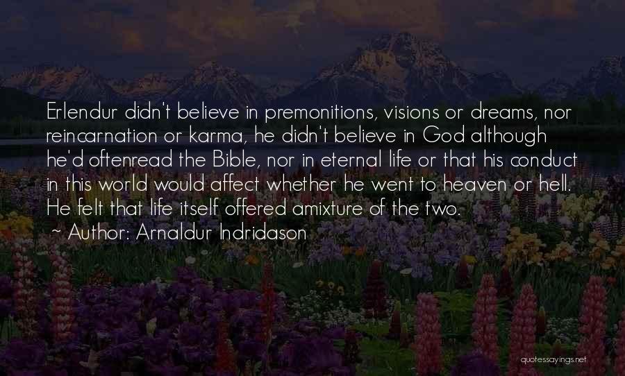 Arnaldur Indridason Quotes: Erlendur Didn't Believe In Premonitions, Visions Or Dreams, Nor Reincarnation Or Karma, He Didn't Believe In God Although He'd Oftenread