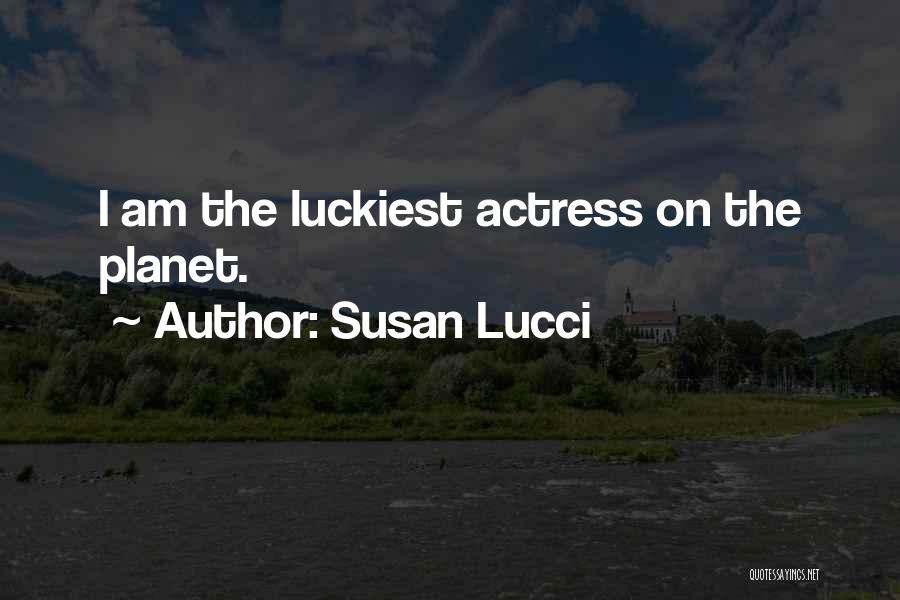 Susan Lucci Quotes: I Am The Luckiest Actress On The Planet.