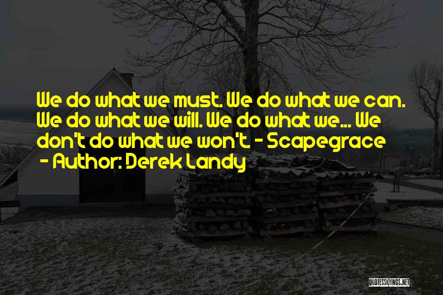 Derek Landy Quotes: We Do What We Must. We Do What We Can. We Do What We Will. We Do What We... We