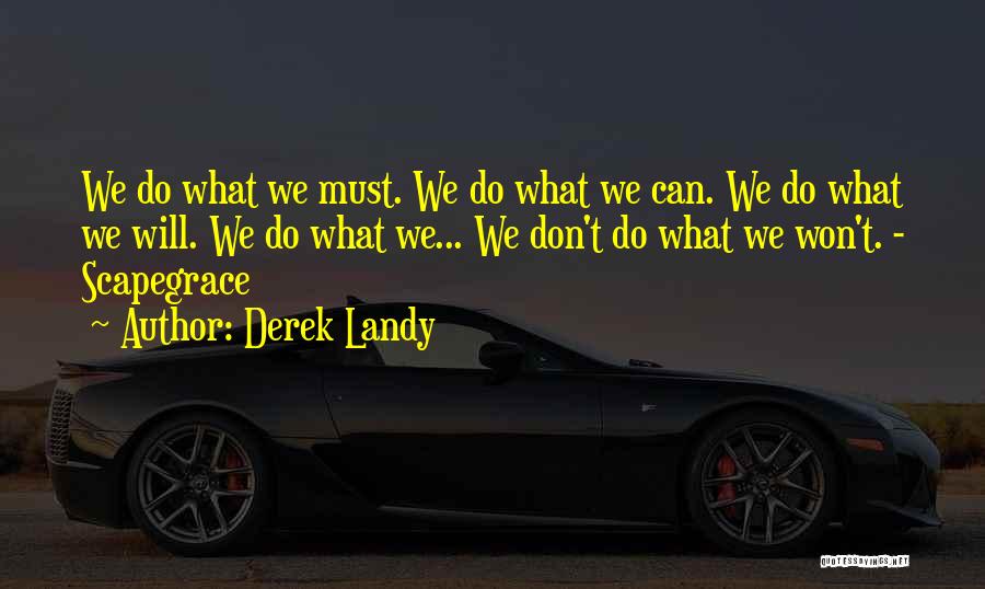 Derek Landy Quotes: We Do What We Must. We Do What We Can. We Do What We Will. We Do What We... We