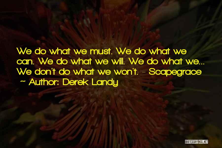 Derek Landy Quotes: We Do What We Must. We Do What We Can. We Do What We Will. We Do What We... We