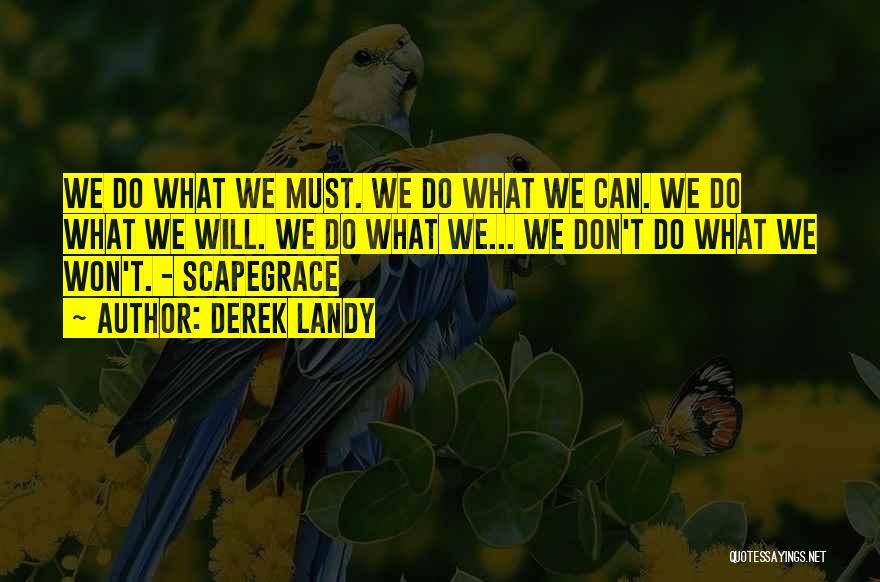 Derek Landy Quotes: We Do What We Must. We Do What We Can. We Do What We Will. We Do What We... We