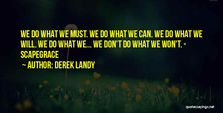 Derek Landy Quotes: We Do What We Must. We Do What We Can. We Do What We Will. We Do What We... We