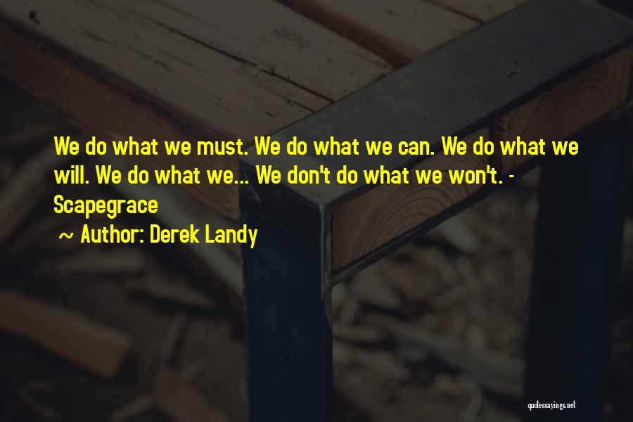 Derek Landy Quotes: We Do What We Must. We Do What We Can. We Do What We Will. We Do What We... We