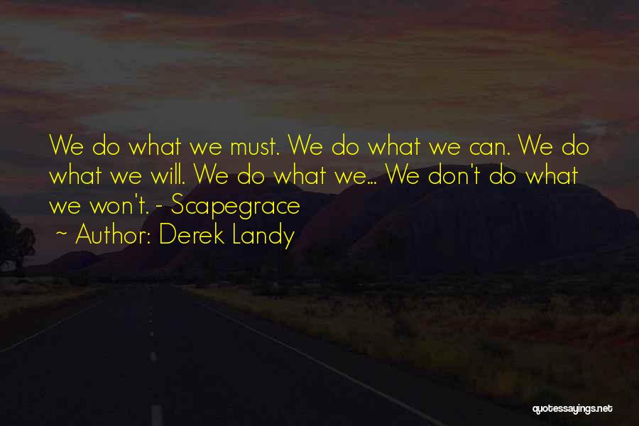 Derek Landy Quotes: We Do What We Must. We Do What We Can. We Do What We Will. We Do What We... We