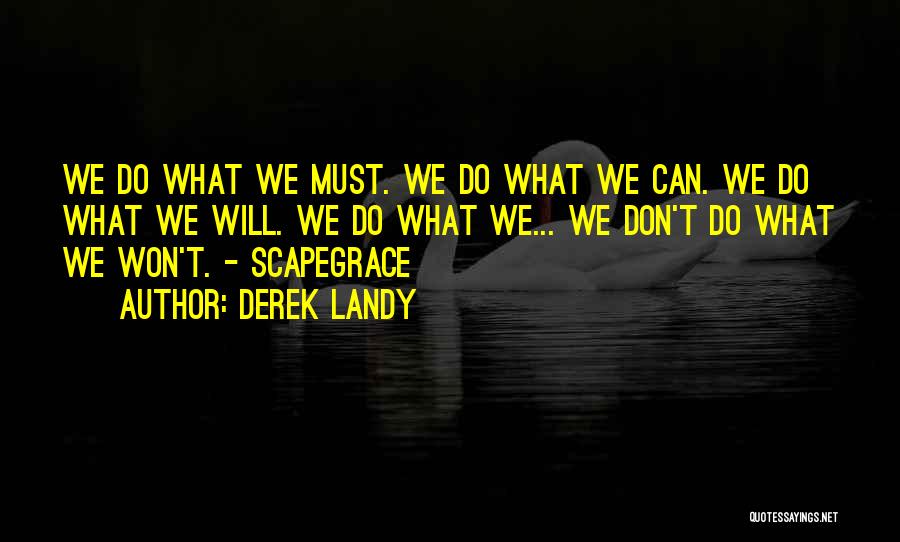 Derek Landy Quotes: We Do What We Must. We Do What We Can. We Do What We Will. We Do What We... We