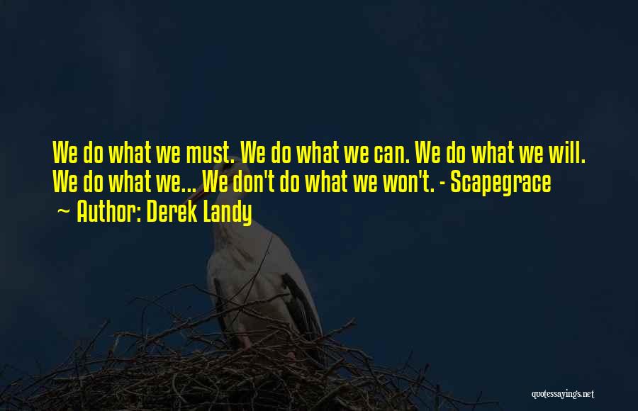 Derek Landy Quotes: We Do What We Must. We Do What We Can. We Do What We Will. We Do What We... We