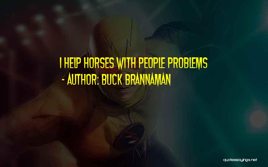 Buck Brannaman Quotes: I Help Horses With People Problems