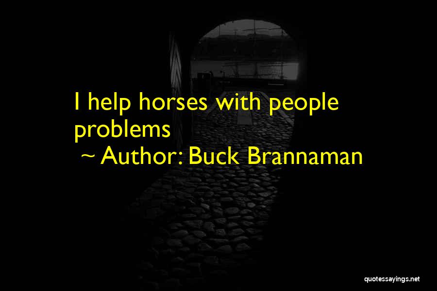 Buck Brannaman Quotes: I Help Horses With People Problems