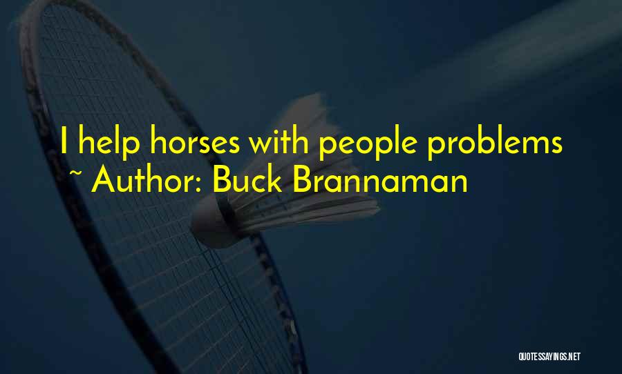Buck Brannaman Quotes: I Help Horses With People Problems