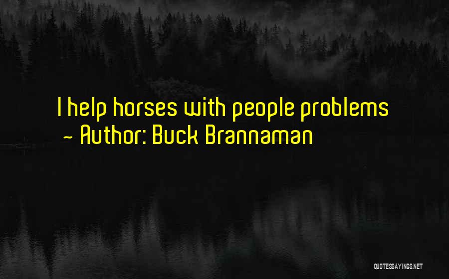 Buck Brannaman Quotes: I Help Horses With People Problems