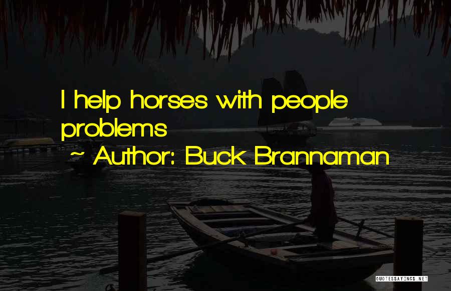 Buck Brannaman Quotes: I Help Horses With People Problems