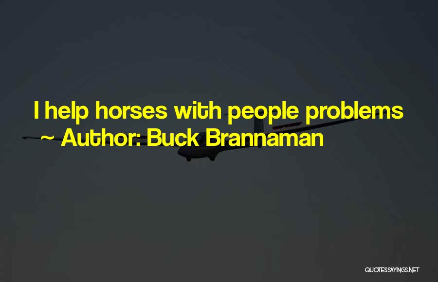 Buck Brannaman Quotes: I Help Horses With People Problems