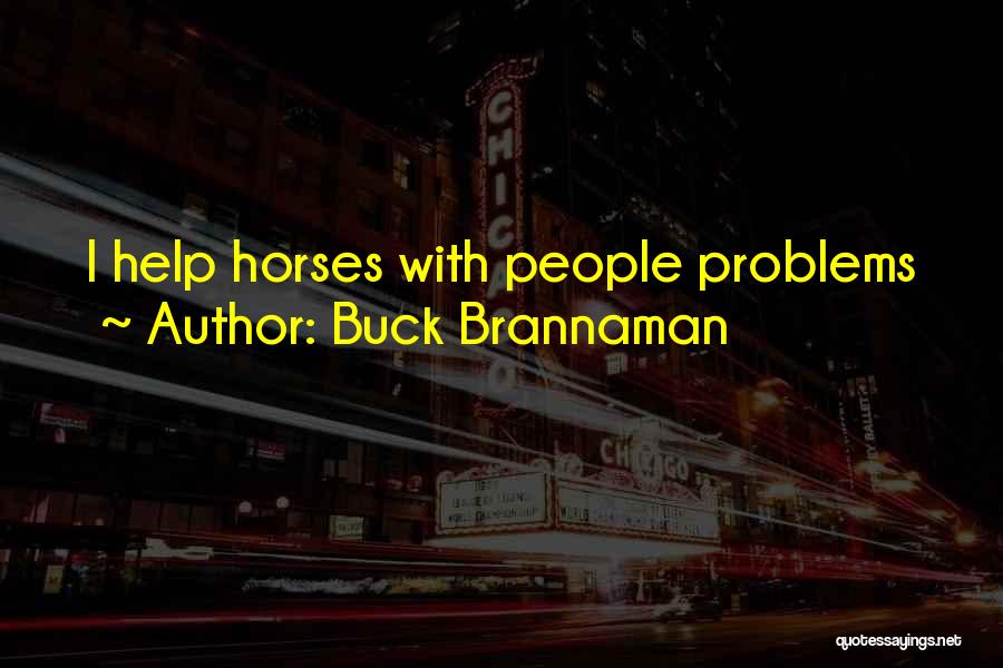 Buck Brannaman Quotes: I Help Horses With People Problems