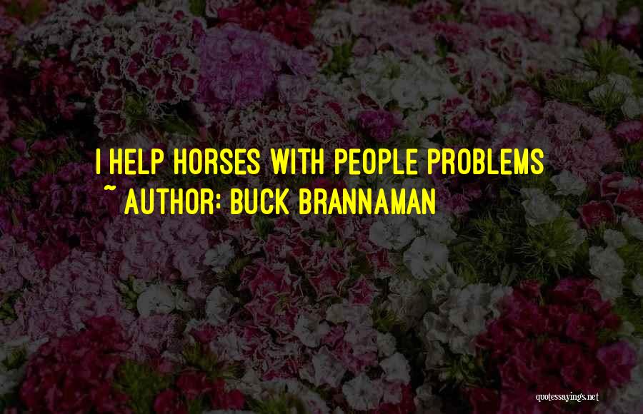 Buck Brannaman Quotes: I Help Horses With People Problems