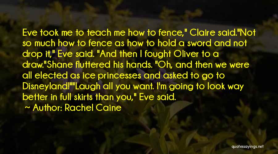 Rachel Caine Quotes: Eve Took Me To Teach Me How To Fence, Claire Said.not So Much How To Fence As How To Hold