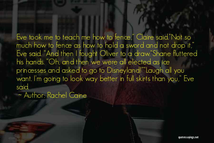 Rachel Caine Quotes: Eve Took Me To Teach Me How To Fence, Claire Said.not So Much How To Fence As How To Hold