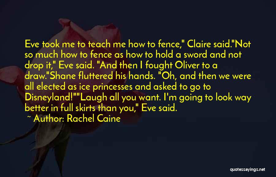 Rachel Caine Quotes: Eve Took Me To Teach Me How To Fence, Claire Said.not So Much How To Fence As How To Hold