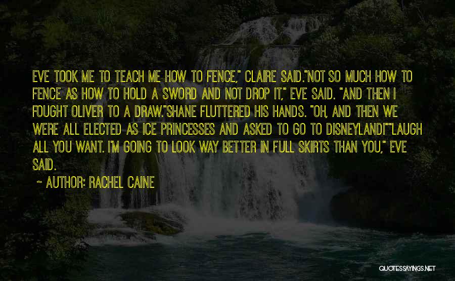 Rachel Caine Quotes: Eve Took Me To Teach Me How To Fence, Claire Said.not So Much How To Fence As How To Hold