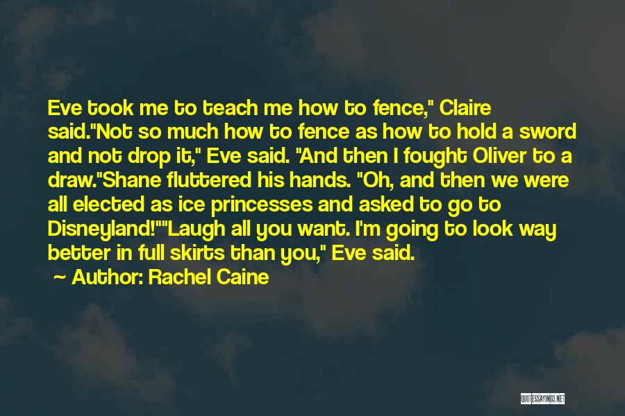 Rachel Caine Quotes: Eve Took Me To Teach Me How To Fence, Claire Said.not So Much How To Fence As How To Hold