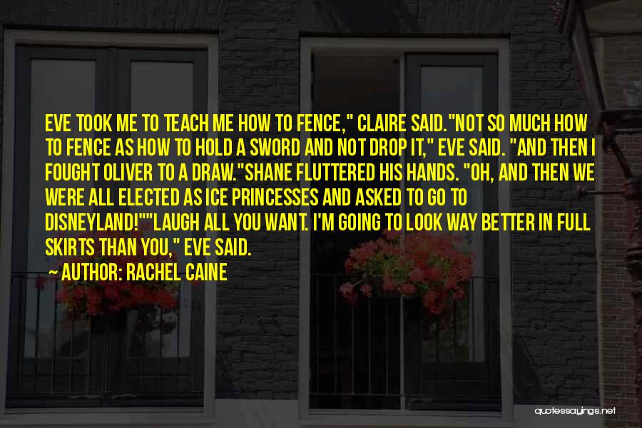 Rachel Caine Quotes: Eve Took Me To Teach Me How To Fence, Claire Said.not So Much How To Fence As How To Hold