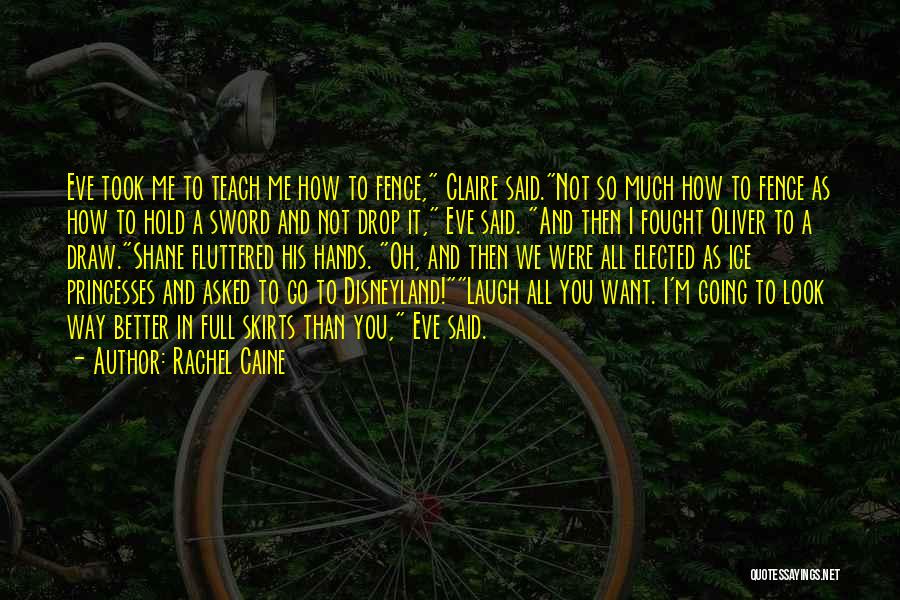 Rachel Caine Quotes: Eve Took Me To Teach Me How To Fence, Claire Said.not So Much How To Fence As How To Hold