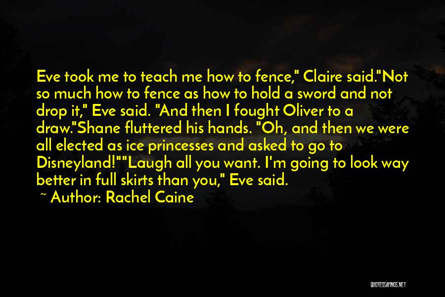 Rachel Caine Quotes: Eve Took Me To Teach Me How To Fence, Claire Said.not So Much How To Fence As How To Hold