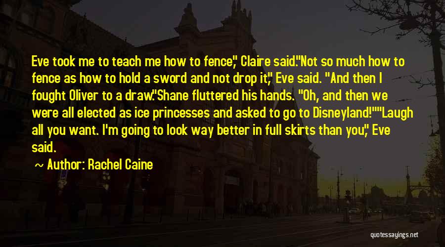 Rachel Caine Quotes: Eve Took Me To Teach Me How To Fence, Claire Said.not So Much How To Fence As How To Hold