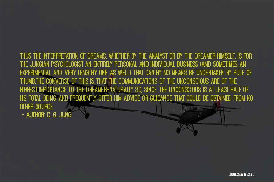 C. G. Jung Quotes: Thus The Interpretation Of Dreams, Whether By The Analyst Or By The Dreamer Himself, Is For The Jungian Psychologist An