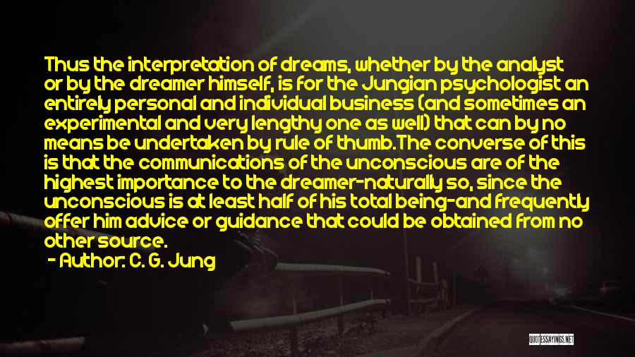 C. G. Jung Quotes: Thus The Interpretation Of Dreams, Whether By The Analyst Or By The Dreamer Himself, Is For The Jungian Psychologist An