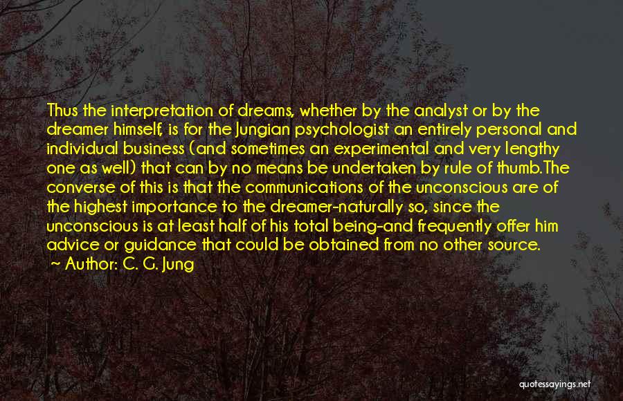 C. G. Jung Quotes: Thus The Interpretation Of Dreams, Whether By The Analyst Or By The Dreamer Himself, Is For The Jungian Psychologist An