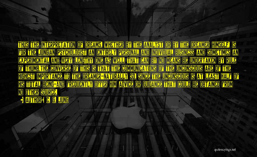 C. G. Jung Quotes: Thus The Interpretation Of Dreams, Whether By The Analyst Or By The Dreamer Himself, Is For The Jungian Psychologist An