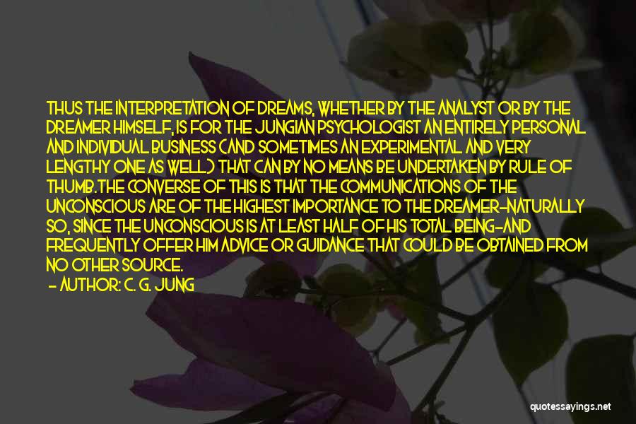 C. G. Jung Quotes: Thus The Interpretation Of Dreams, Whether By The Analyst Or By The Dreamer Himself, Is For The Jungian Psychologist An