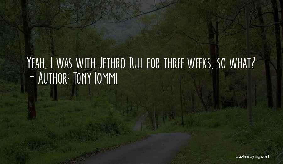 Tony Iommi Quotes: Yeah, I Was With Jethro Tull For Three Weeks, So What?