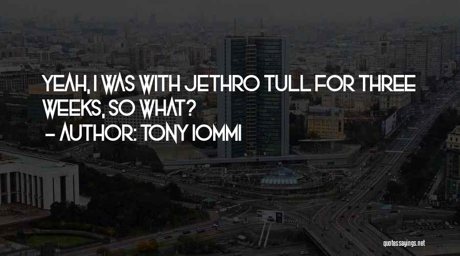 Tony Iommi Quotes: Yeah, I Was With Jethro Tull For Three Weeks, So What?