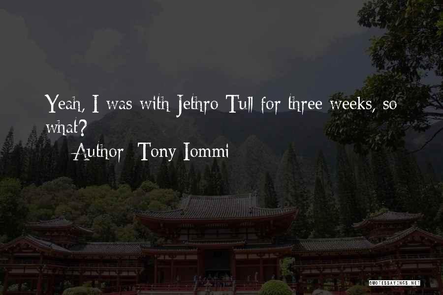 Tony Iommi Quotes: Yeah, I Was With Jethro Tull For Three Weeks, So What?