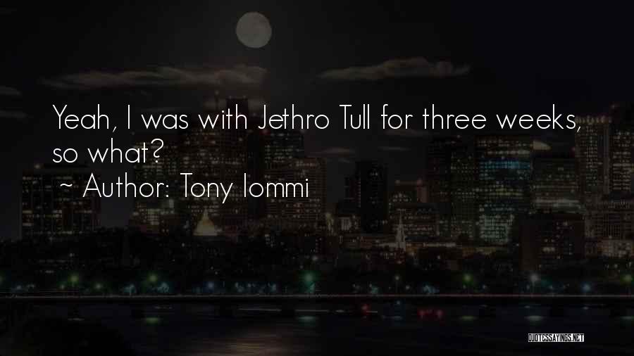 Tony Iommi Quotes: Yeah, I Was With Jethro Tull For Three Weeks, So What?