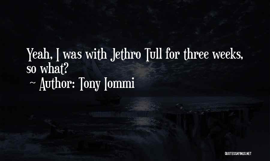 Tony Iommi Quotes: Yeah, I Was With Jethro Tull For Three Weeks, So What?