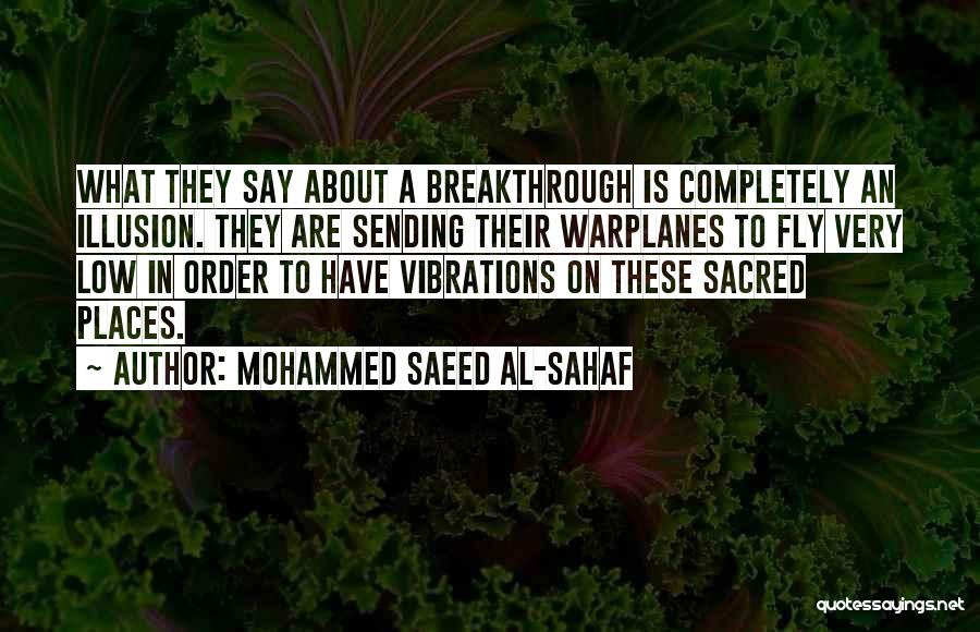 Mohammed Saeed Al-Sahaf Quotes: What They Say About A Breakthrough Is Completely An Illusion. They Are Sending Their Warplanes To Fly Very Low In