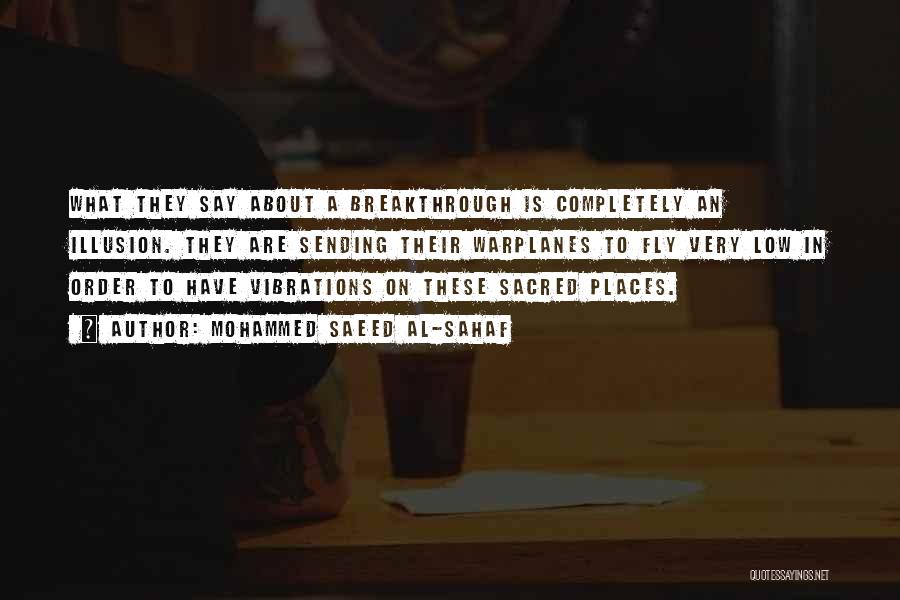 Mohammed Saeed Al-Sahaf Quotes: What They Say About A Breakthrough Is Completely An Illusion. They Are Sending Their Warplanes To Fly Very Low In