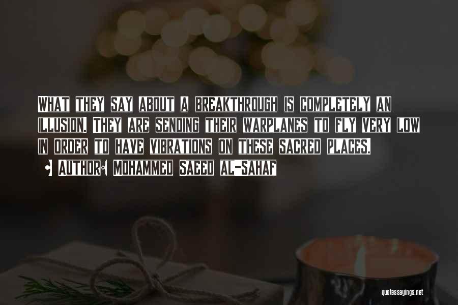 Mohammed Saeed Al-Sahaf Quotes: What They Say About A Breakthrough Is Completely An Illusion. They Are Sending Their Warplanes To Fly Very Low In