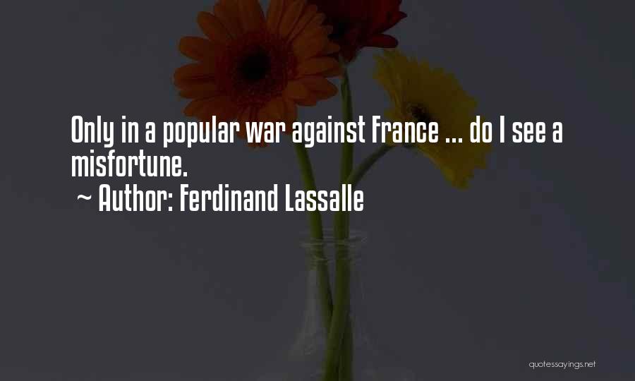 Ferdinand Lassalle Quotes: Only In A Popular War Against France ... Do I See A Misfortune.