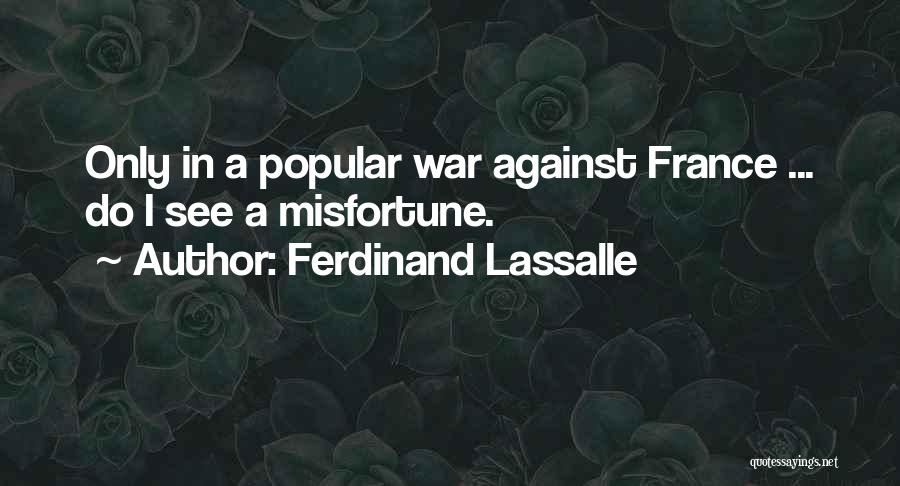 Ferdinand Lassalle Quotes: Only In A Popular War Against France ... Do I See A Misfortune.