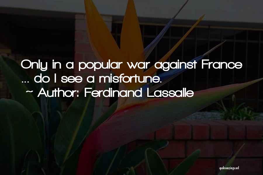 Ferdinand Lassalle Quotes: Only In A Popular War Against France ... Do I See A Misfortune.