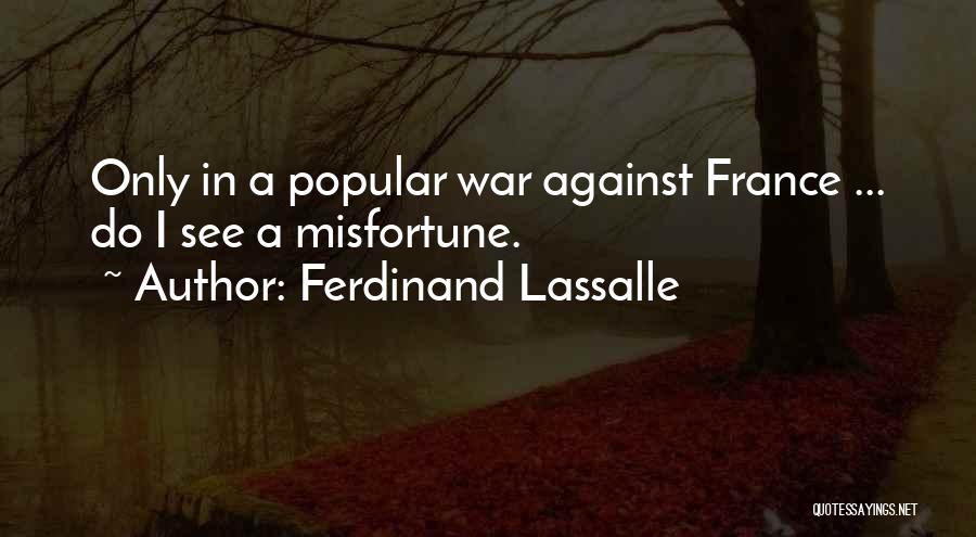 Ferdinand Lassalle Quotes: Only In A Popular War Against France ... Do I See A Misfortune.