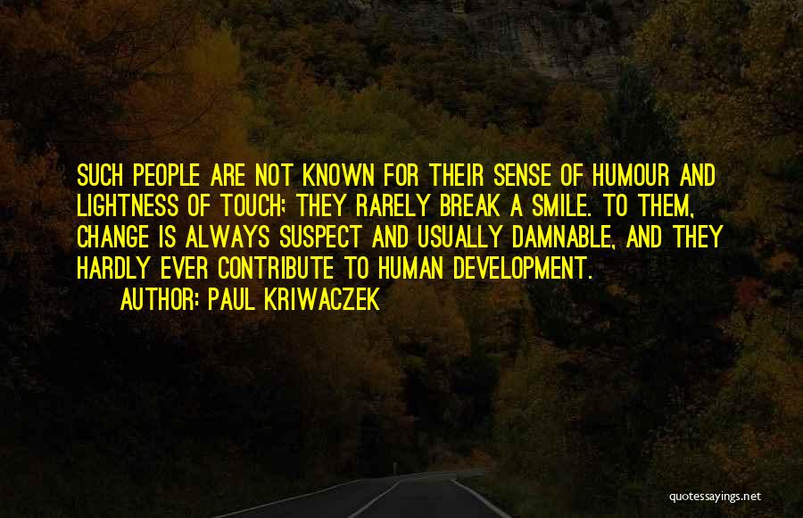 Paul Kriwaczek Quotes: Such People Are Not Known For Their Sense Of Humour And Lightness Of Touch; They Rarely Break A Smile. To