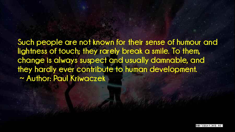 Paul Kriwaczek Quotes: Such People Are Not Known For Their Sense Of Humour And Lightness Of Touch; They Rarely Break A Smile. To