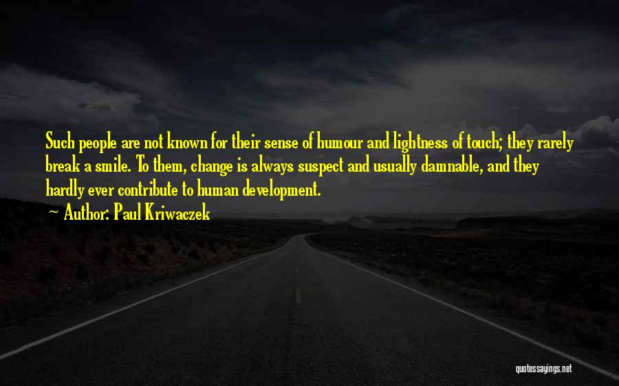Paul Kriwaczek Quotes: Such People Are Not Known For Their Sense Of Humour And Lightness Of Touch; They Rarely Break A Smile. To
